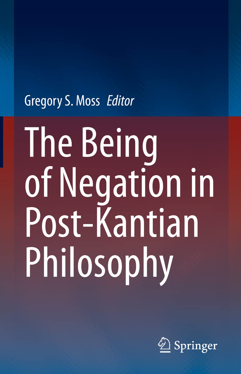 The Being of Negation in Post-Kantian Philosophy Philosophy
