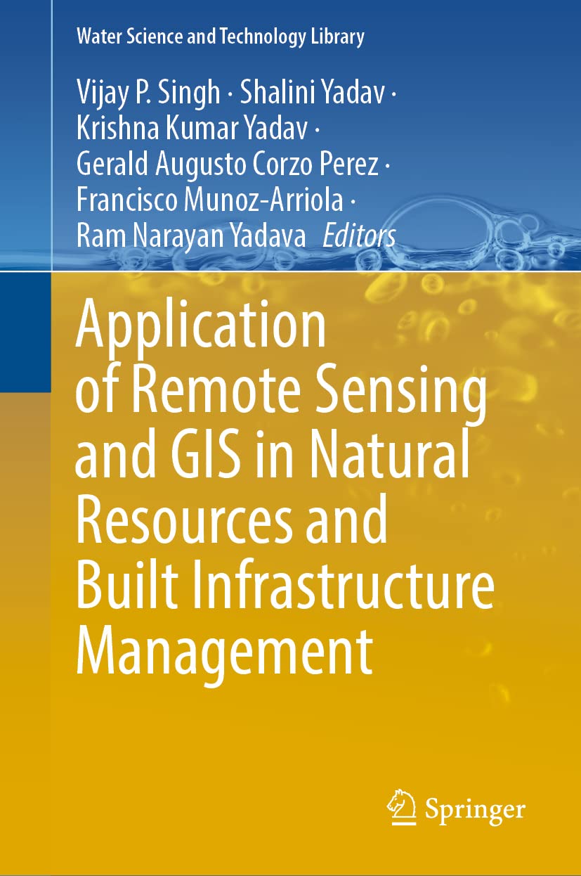 Application of Remote Sensing and GIS in Natural Resources and Built Infrastructure Management (Water Science and Technology Library, 105, Band 105) Business, Finance & Career