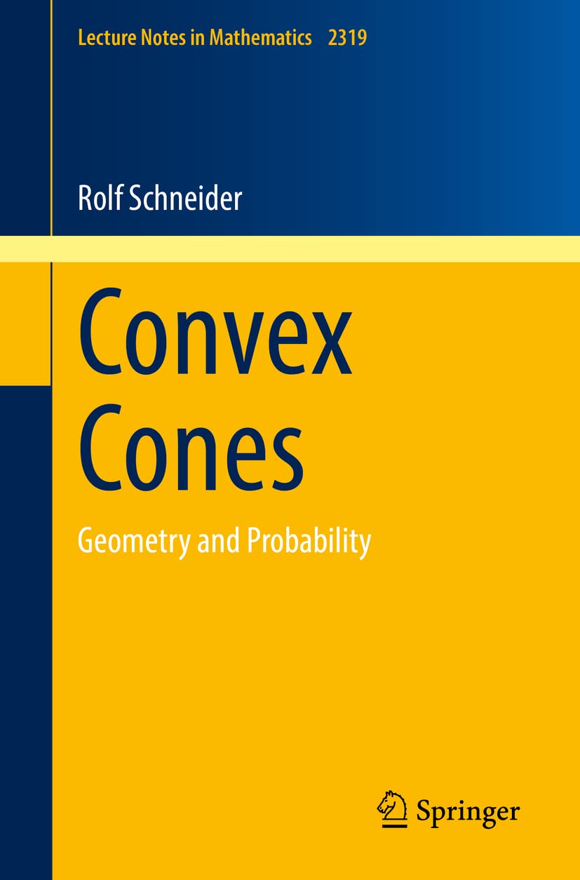 Convex Cones: Geometry and Probability (Lecture Notes in Mathematics, Band 2319) Mathematics