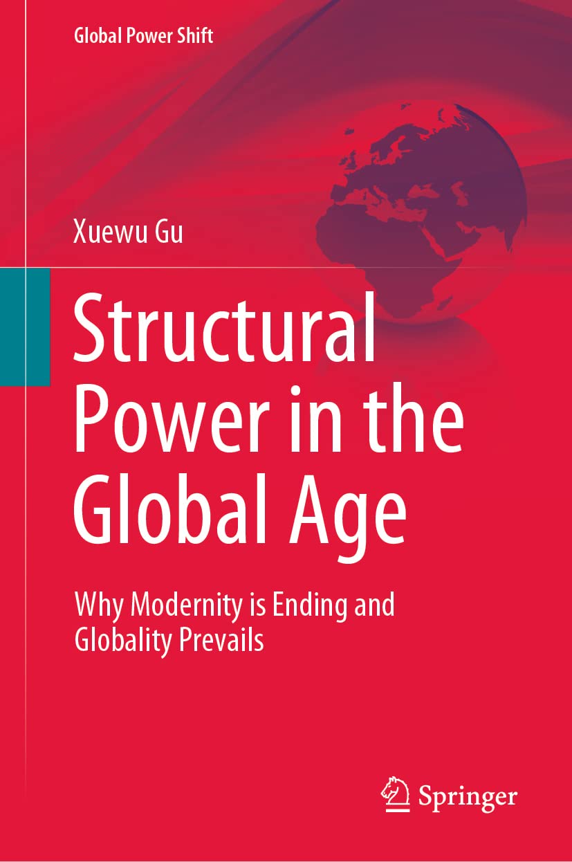 Structural Power in the Global Age: Why Modernity is Ending and Globality Prevails (Global Power Shift) Law