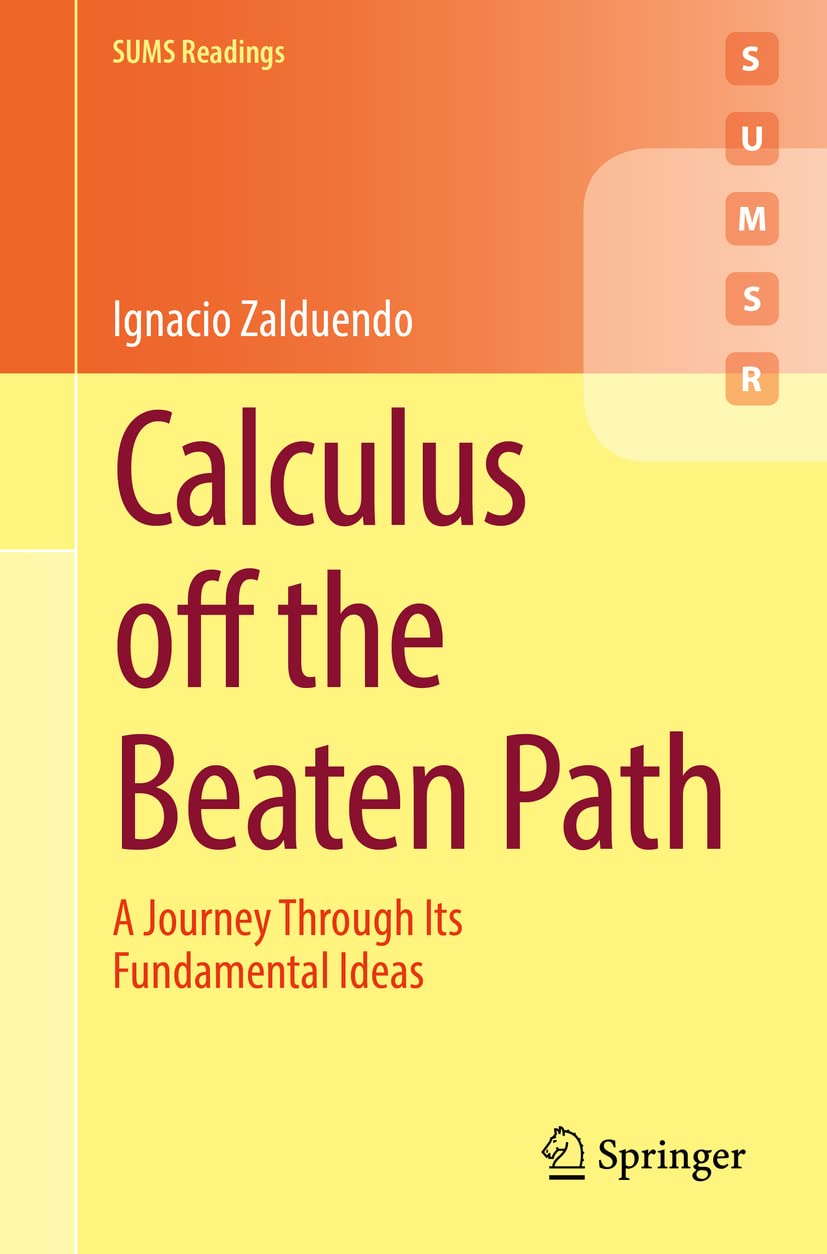 Calculus off the Beaten Path: A Journey Through Its Fundamental Ideas (SUMS Readings) Mathematics