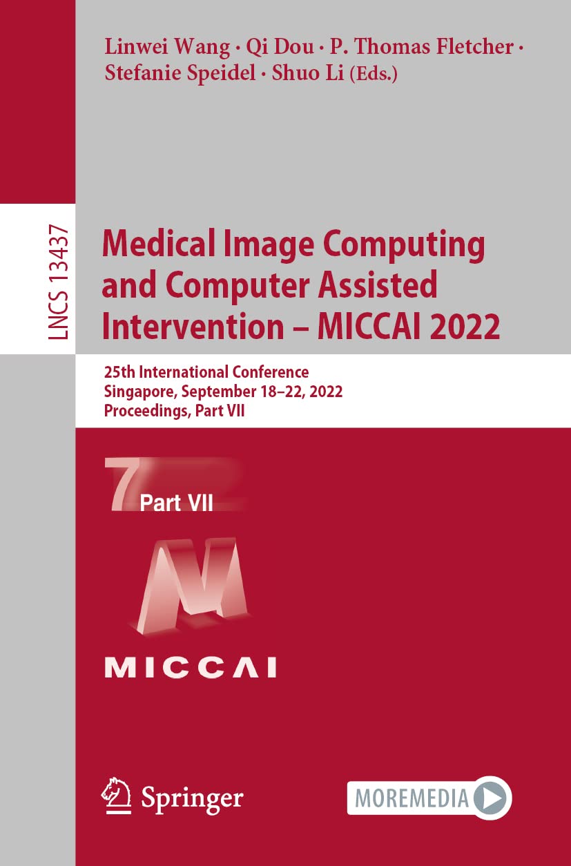 Medical Image Computing and Computer Assisted Intervention – MICCAI 2022: 25th International Conference, Singapore, September 18–22, 2022, ... Notes in Computer Science, Band 13437) Hobbies & Crafts