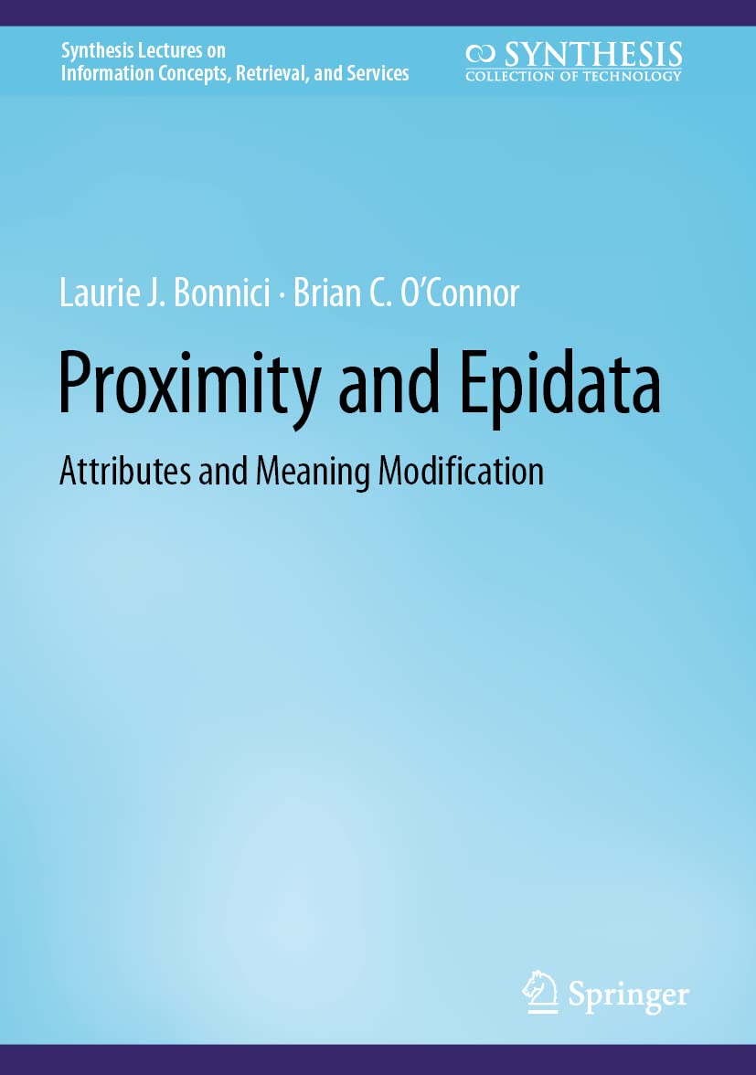 Proximity and Epidata: Attributes and Meaning Modification (Synthesis Lectures on Information Concepts, Retrieval, and Services) Law