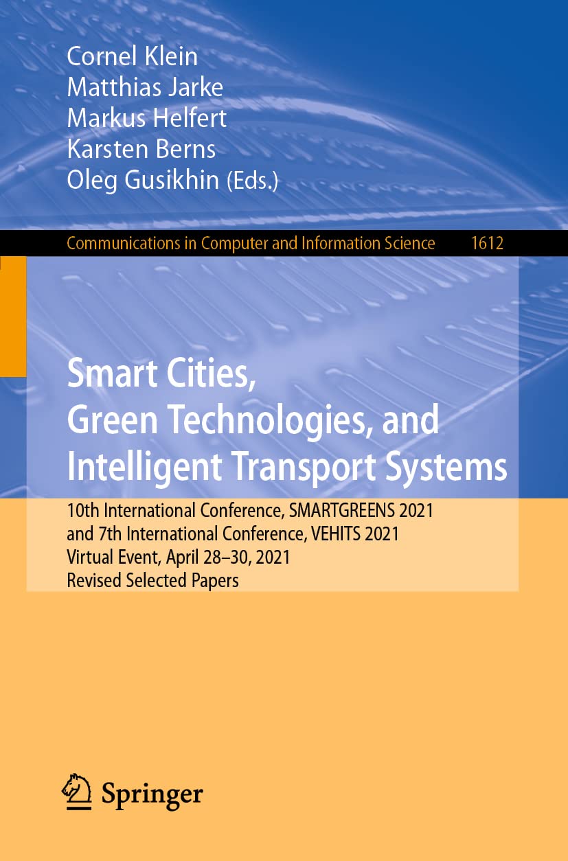 Smart Cities, Green Technologies, and Intelligent Transport Systems: 10th International Conference, SMARTGREENS 2021, and 7th International ... Computer and Information Science, Band 1612) Computer Science