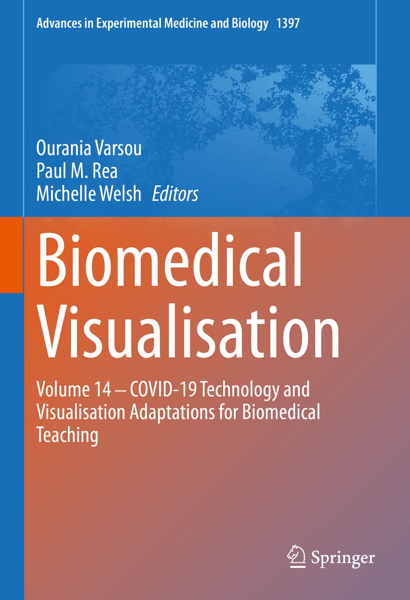 Biomedical Visualisation: Volume 14 ‒ COVID-19 Technology and Visualisation Adaptations for Biomedical Teaching (Advances in Experimental Medicine and Biology, 1397, Band 1397) Medicine