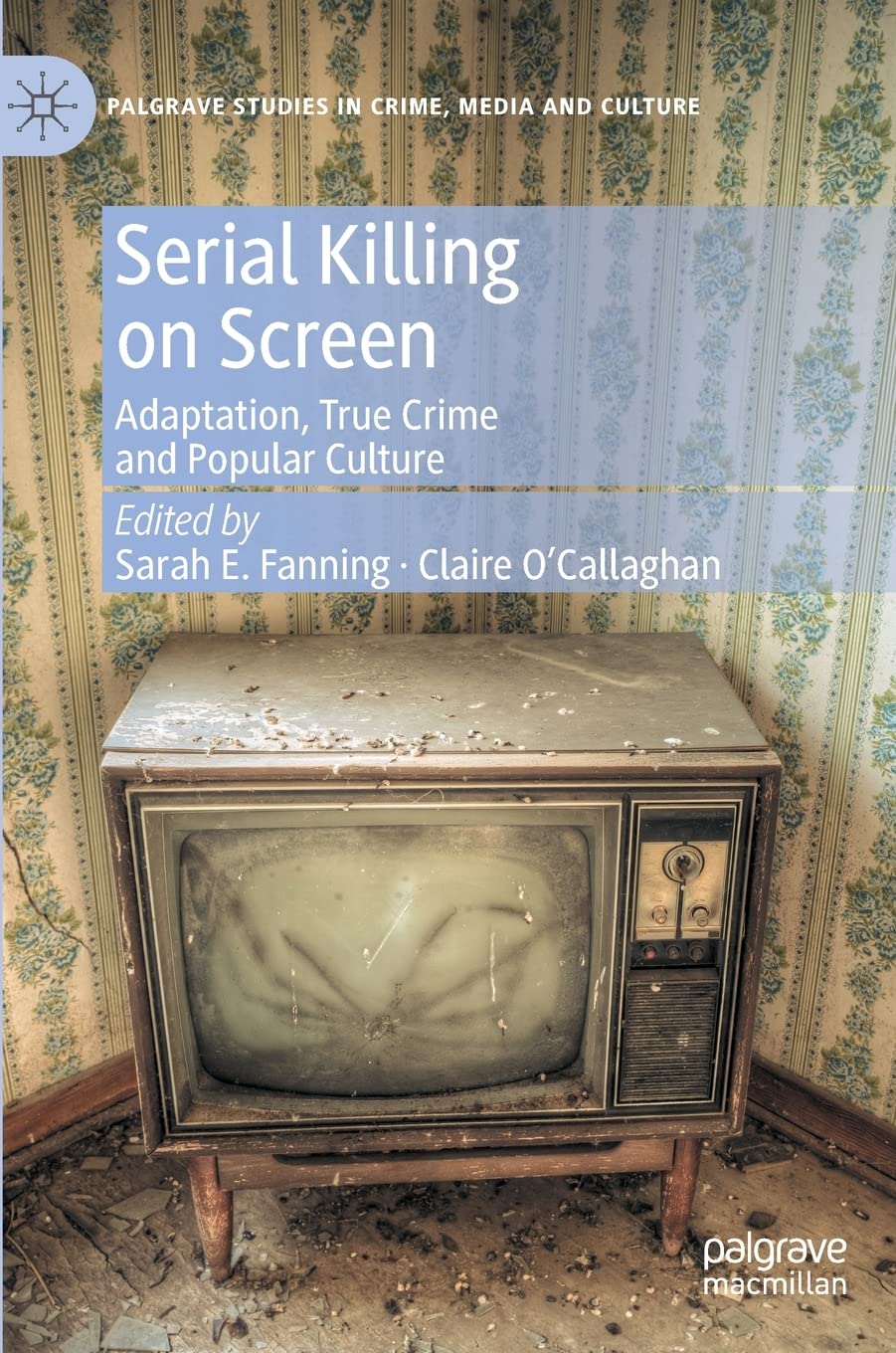 Serial Killing on Screen: Adaptation, True Crime and Popular Culture (Palgrave Studies in Crime, Media and Culture) Law