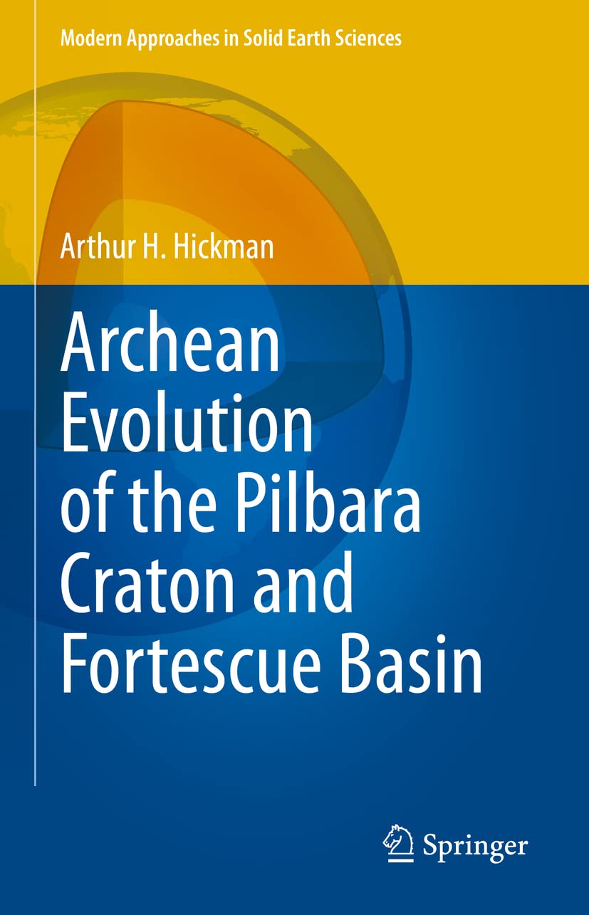 Archean Evolution of the Pilbara Craton and Fortescue Basin (Modern Approaches in Solid Earth Sciences, 24, Band 24) Geology & Geography