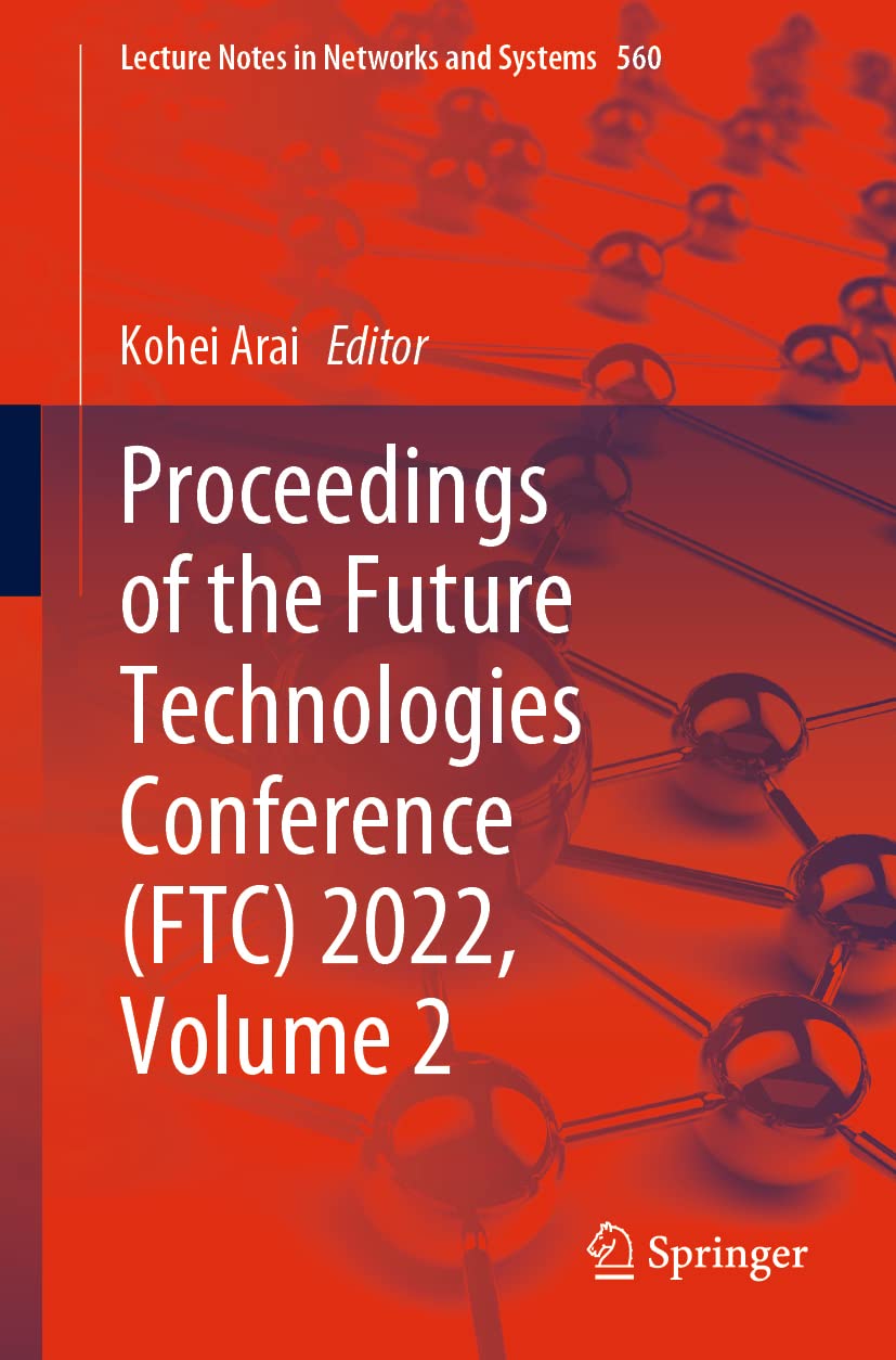 Proceedings of the Future Technologies Conference (FTC) 2022, Volume 2 (Lecture Notes in Networks and Systems, 560, Band 560) Computer Science