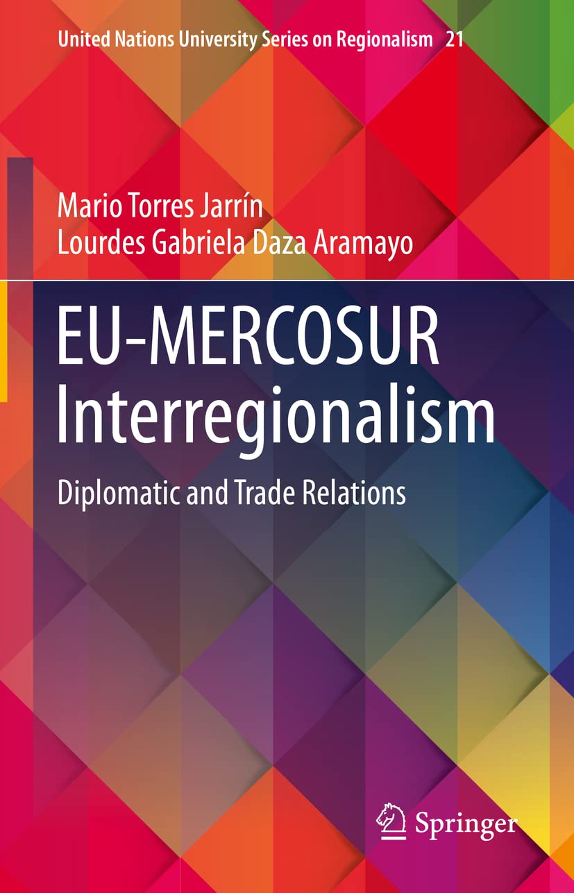 EU-MERCOSUR Interregionalism: Diplomatic and Trade Relations (United Nations University Series on Regionalism, 21, Band 21) Law