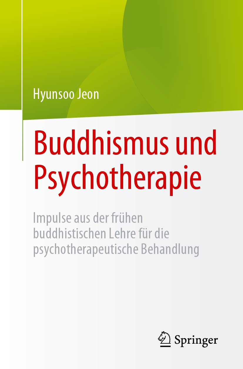 Buddhismus und Psychotherapie: Impulse aus der frühen buddhistischen Lehre für die psychotherapeutische Behandlung Medicine