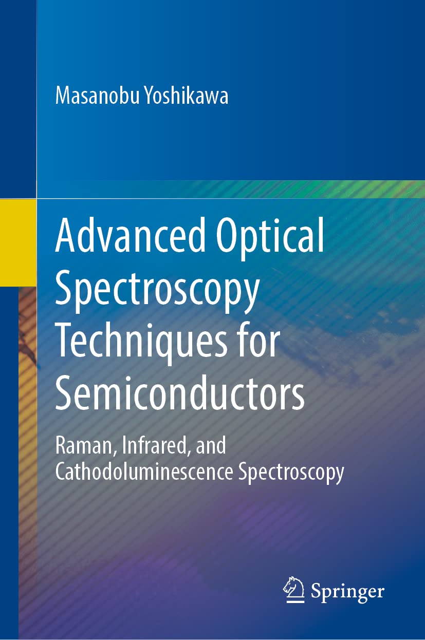 Advanced Optical Spectroscopy Techniques for Semiconductors: Raman, Infrared, and Cathodoluminescence Spectroscopy Business & Technology