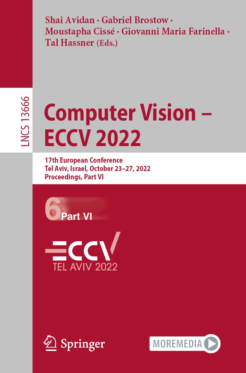 Computer Vision – ECCV 2022: 17th European Conference, Tel Aviv, Israel, October 23–27, 2022, Proceedings, Part VI (Lecture Notes in Computer Science, 13666, Band 13666) Computer Science