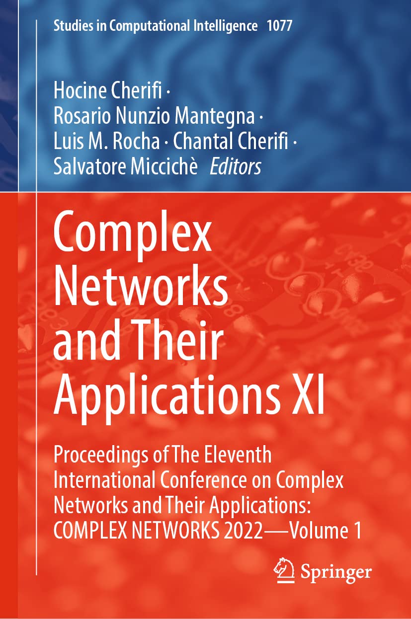 Complex Networks and Their Applications XI: Proceedings of The Eleventh International Conference on Complex Networks and Their Applications: COMPLEX ... in Computational Intelligence, 1077, Band 1) Computer Science