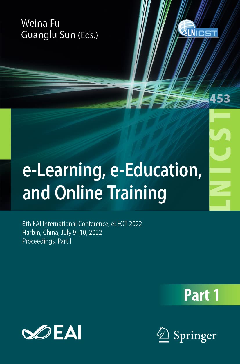 e-Learning, e-Education, and Online Training: 8th EAI International Conference, eLEOT 2022, Harbin, China, July 9–10, 2022, Proceedings, Part I book