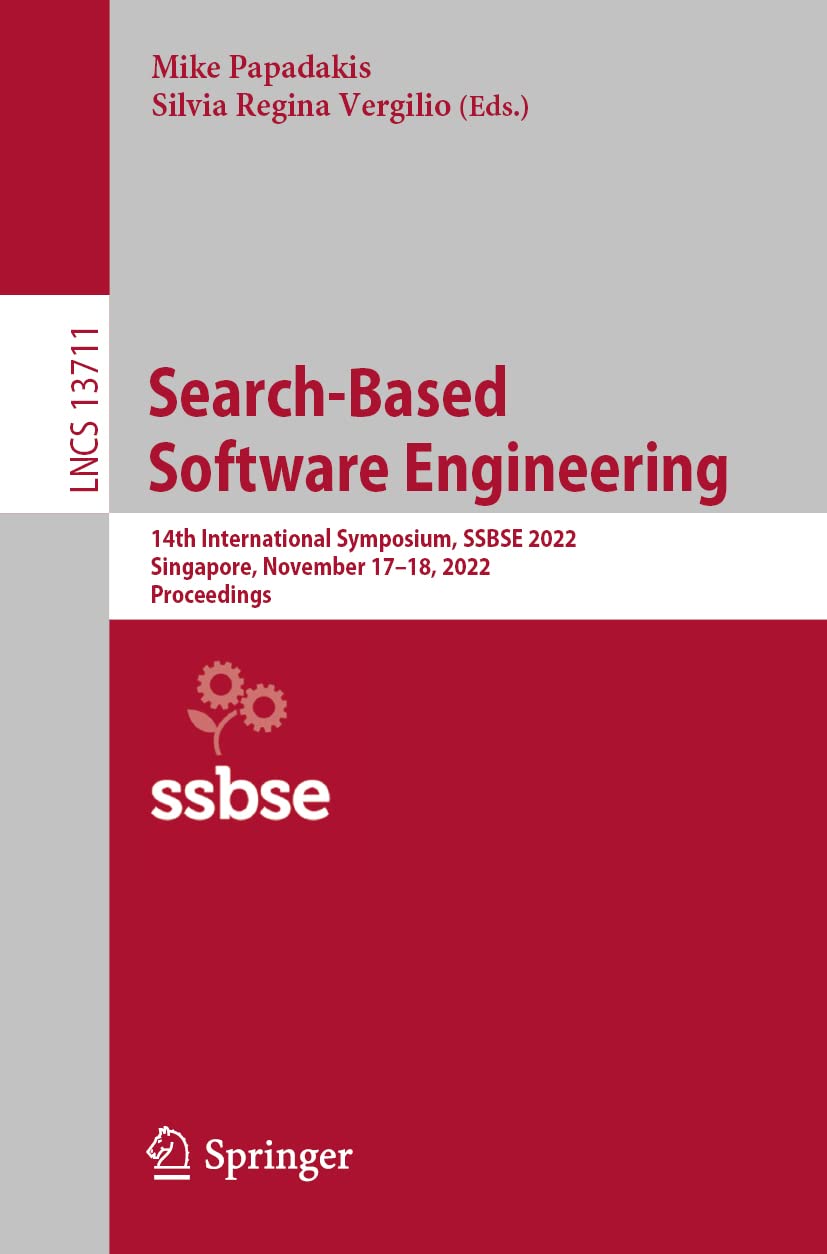 Search-Based Software Engineering: 14th International Symposium, SSBSE 2022, Singapore, November 17–18, 2022, Proceedings (Lecture Notes in Computer Science, Band 13711) Computer Science