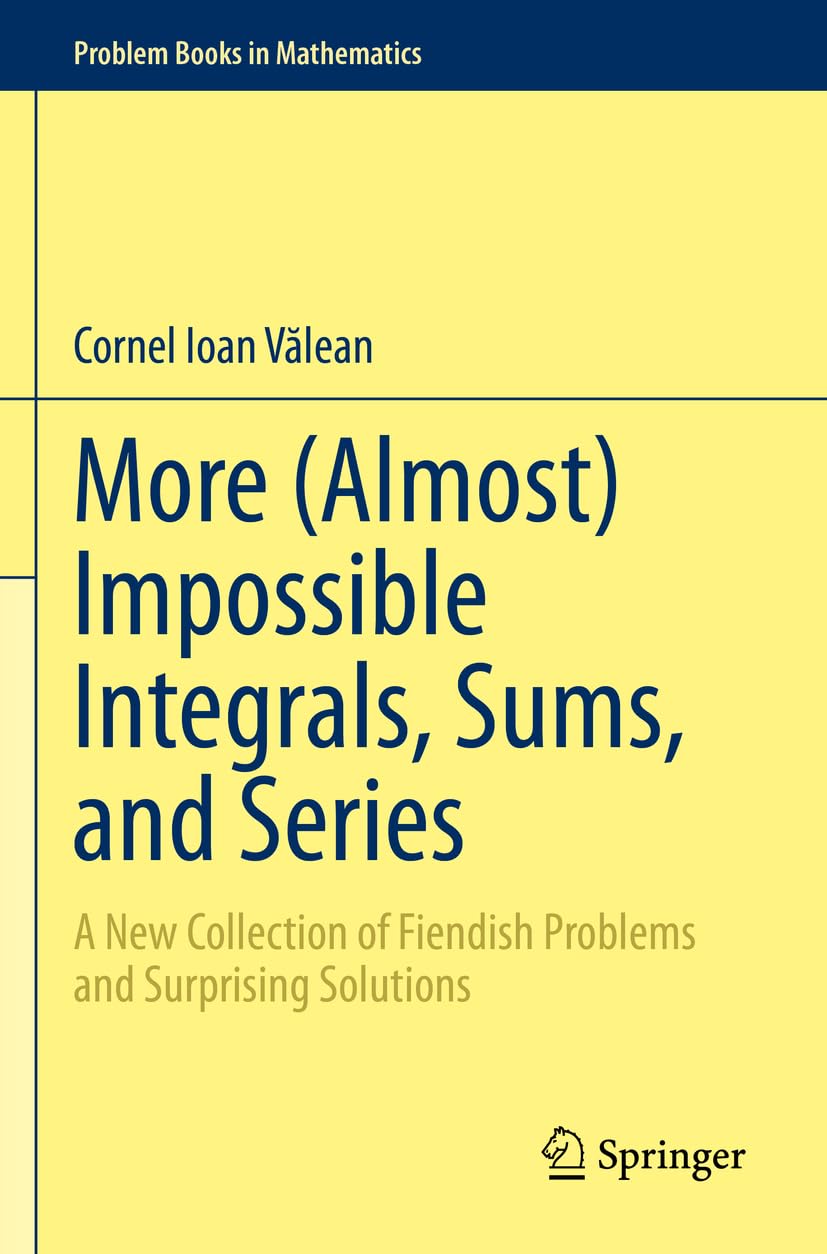 More (Almost) Impossible Integrals, Sums, and Series: A New Collection of Fiendish Problems and Surprising Solutions (Problem Books in Mathematics) Media & Communication