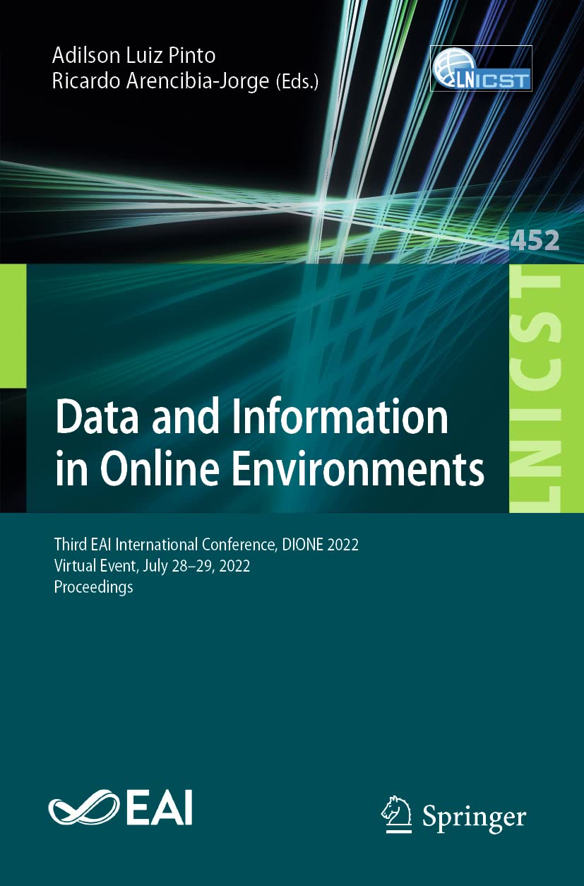 Data and Information in Online Environments: Third EAI International Conference, DIONE 2022, Virtual Event, July 28-29, 2022, Proceedings (Lecture ... and Telecommunications Engineering, Band 452) Computer Science