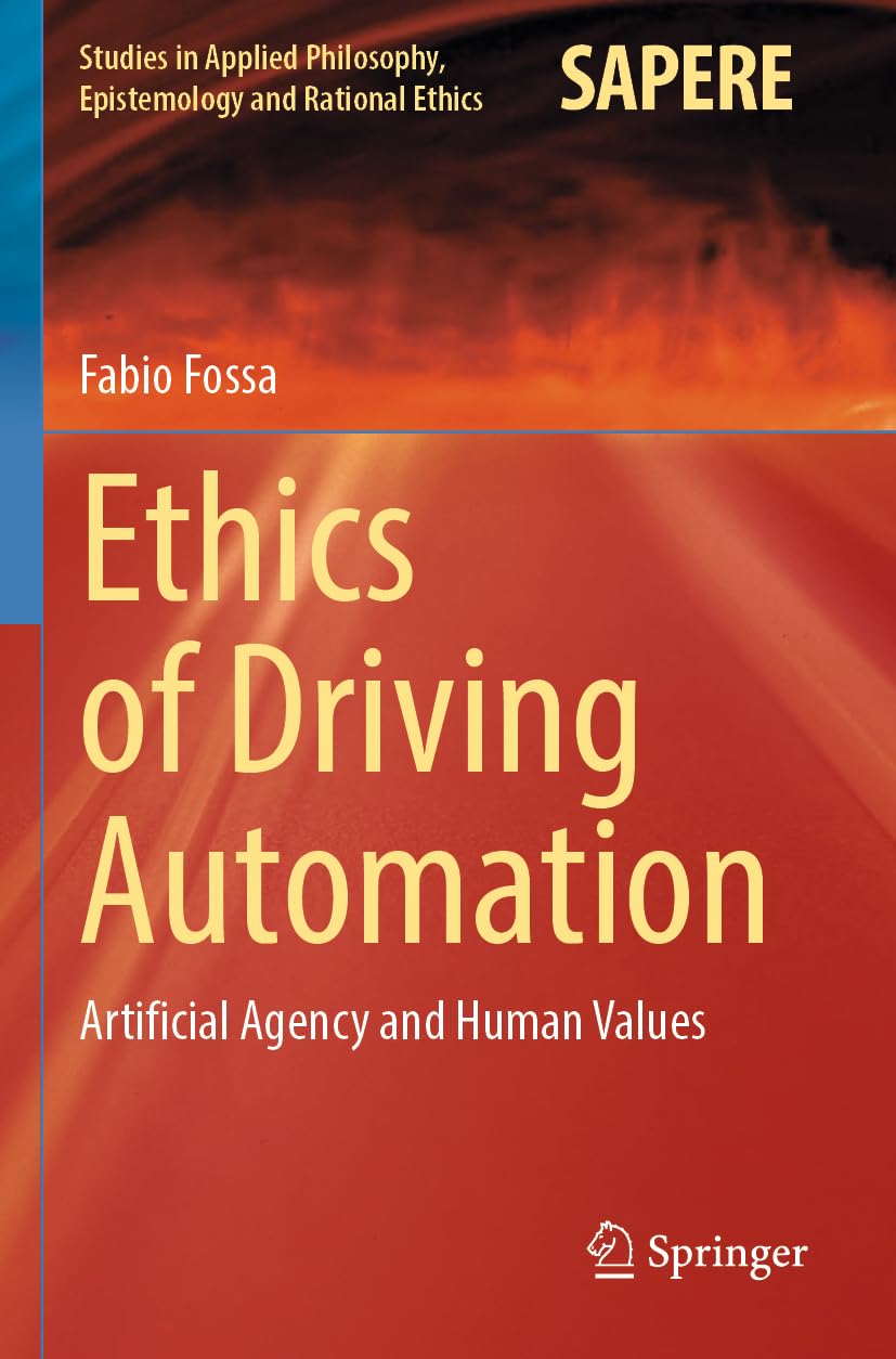 Ethics of Driving Automation: Artificial Agency and Human Values (Studies in Applied Philosophy, Epistemology and Rational Ethics, Band 65) Philosophy