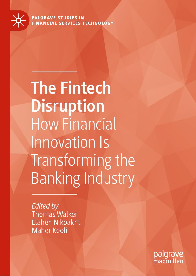 The Fintech Disruption: How Financial Innovation Is Transforming the Banking Industry (Palgrave Studies in Financial Services Technology) Law