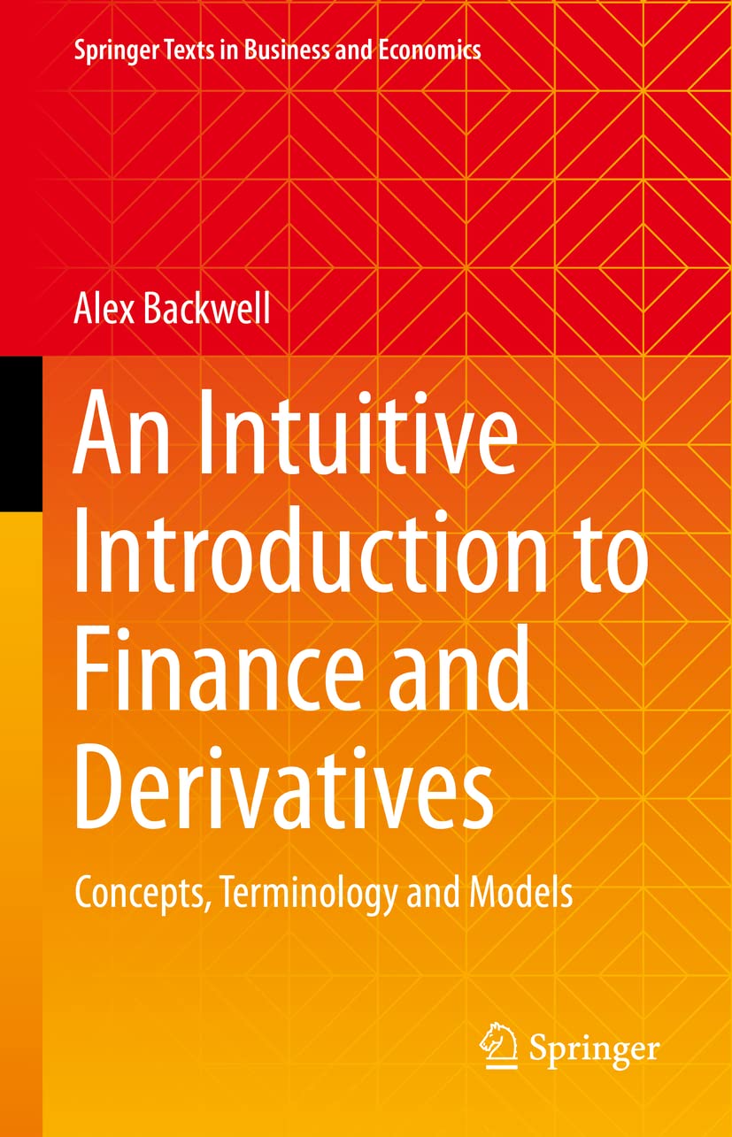 An Intuitive Introduction to Finance and Derivatives: Concepts, Terminology and Models (Springer Texts in Business and Economics) Law