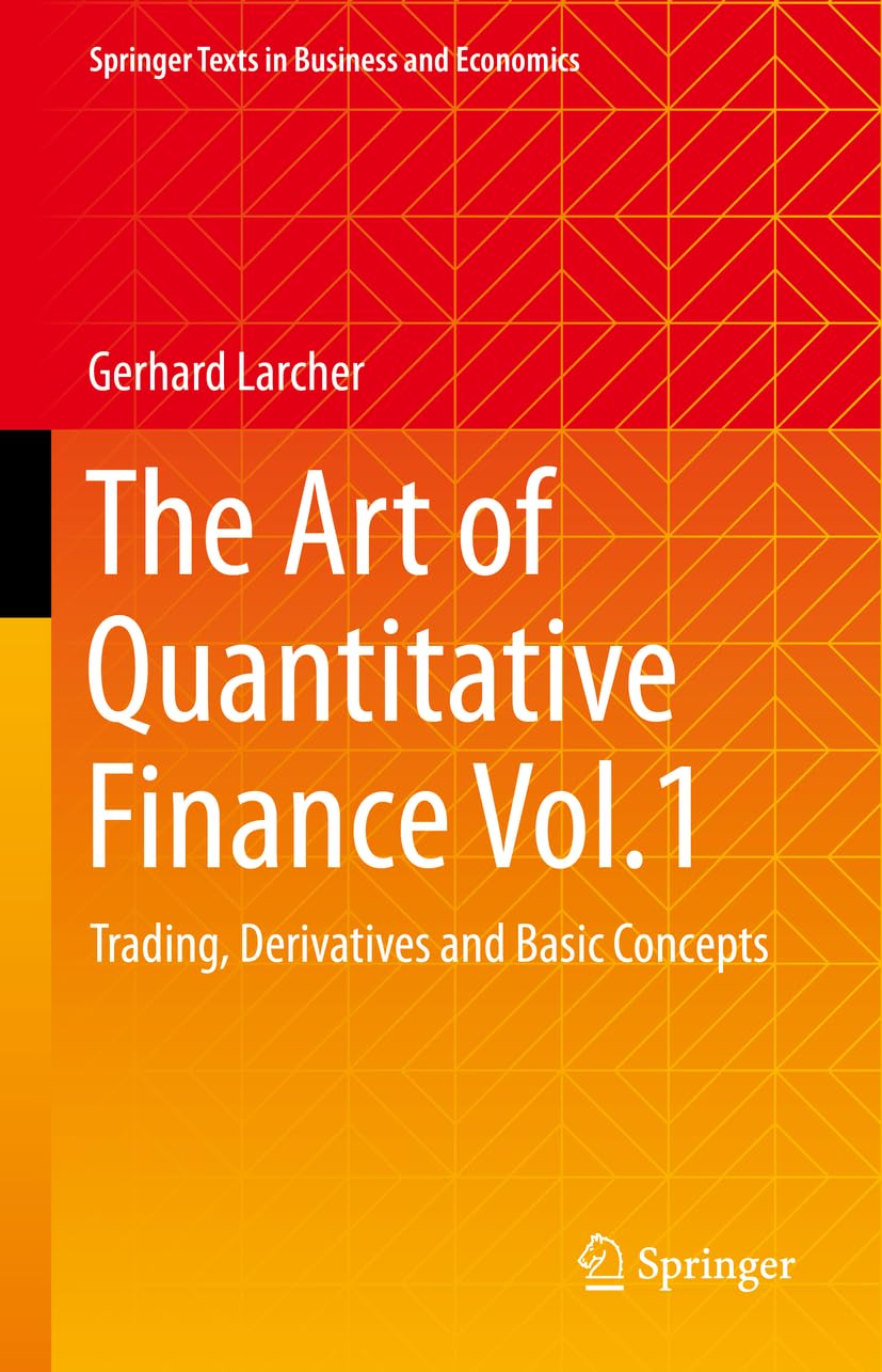 The Art of Quantitative Finance Vol.1: Trading, Derivatives and Basic Concepts (Springer Texts in Business and Economics) Law