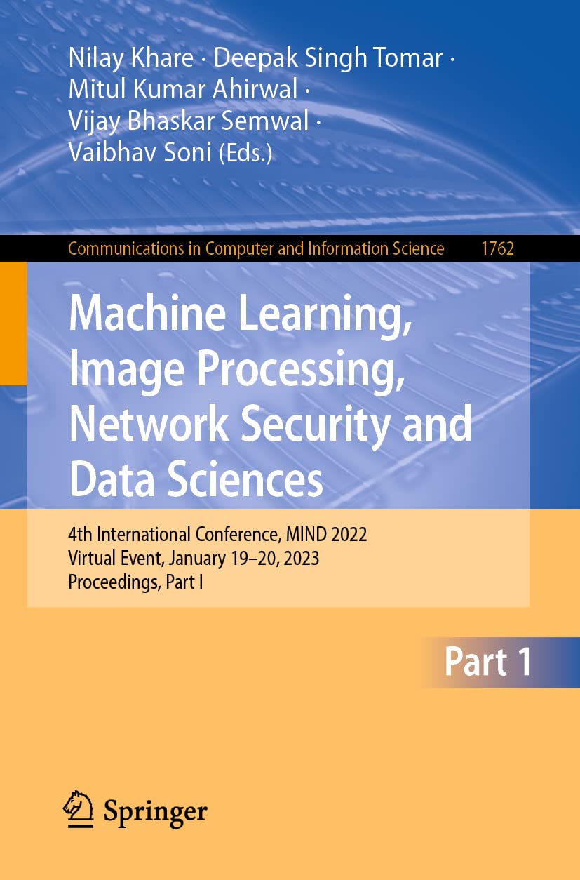 Machine Learning, Image Processing, Network Security and Data Sciences: 4th International Conference, MIND 2022, Virtual Event, January 19–20, 2023, ... Computer and Information Science, Band 1762) Business, Finance & Career