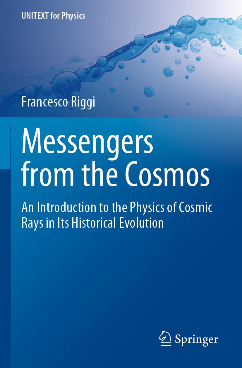 Messengers from the Cosmos: An Introduction to the Physics of Cosmic Rays in Its Historical Evolution (UNITEXT for Physics) Natural Sciences