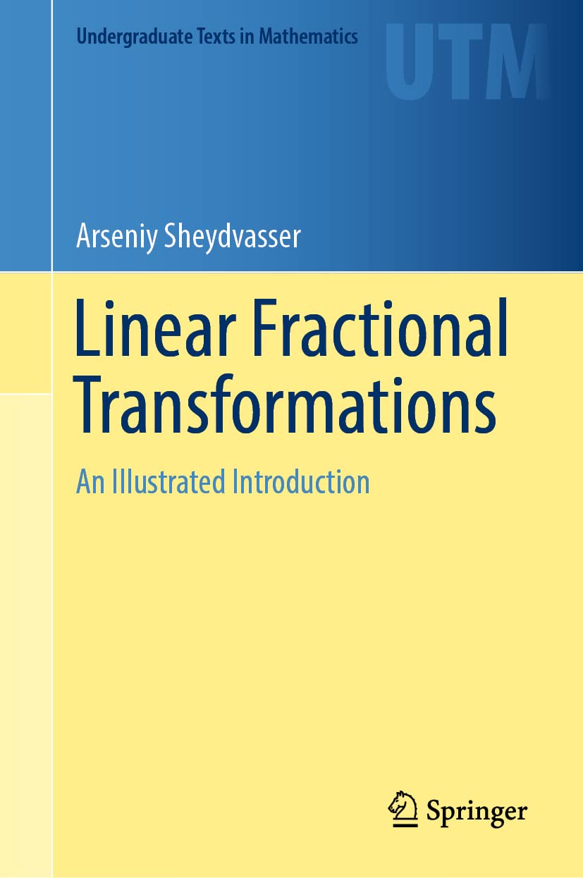 Linear Fractional Transformations: An Illustrated Introduction (Undergraduate Texts in Mathematics) Mathematics