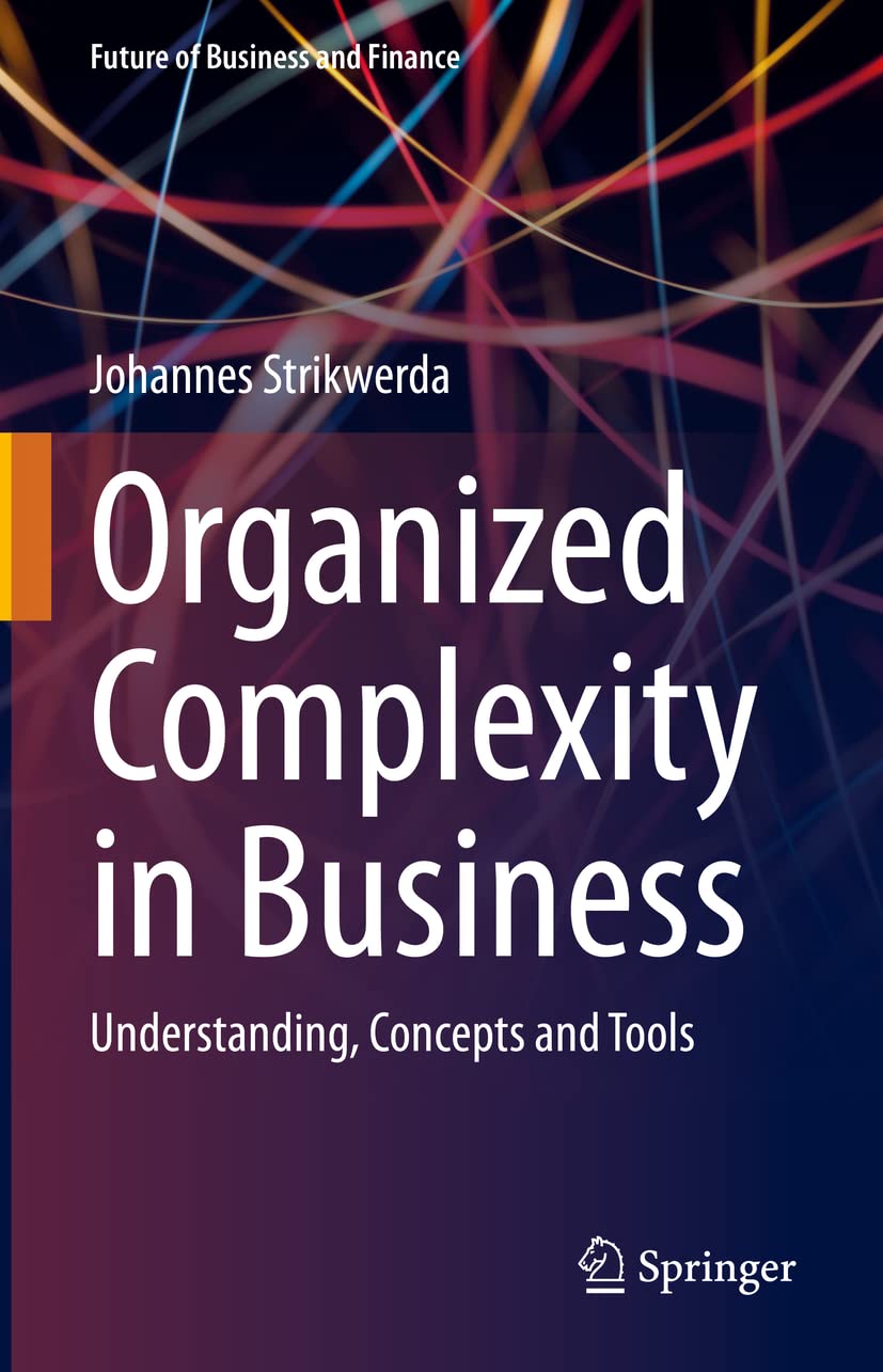 Organized Complexity in Business: Understanding, Concepts and Tools (Future of Business and Finance) Law