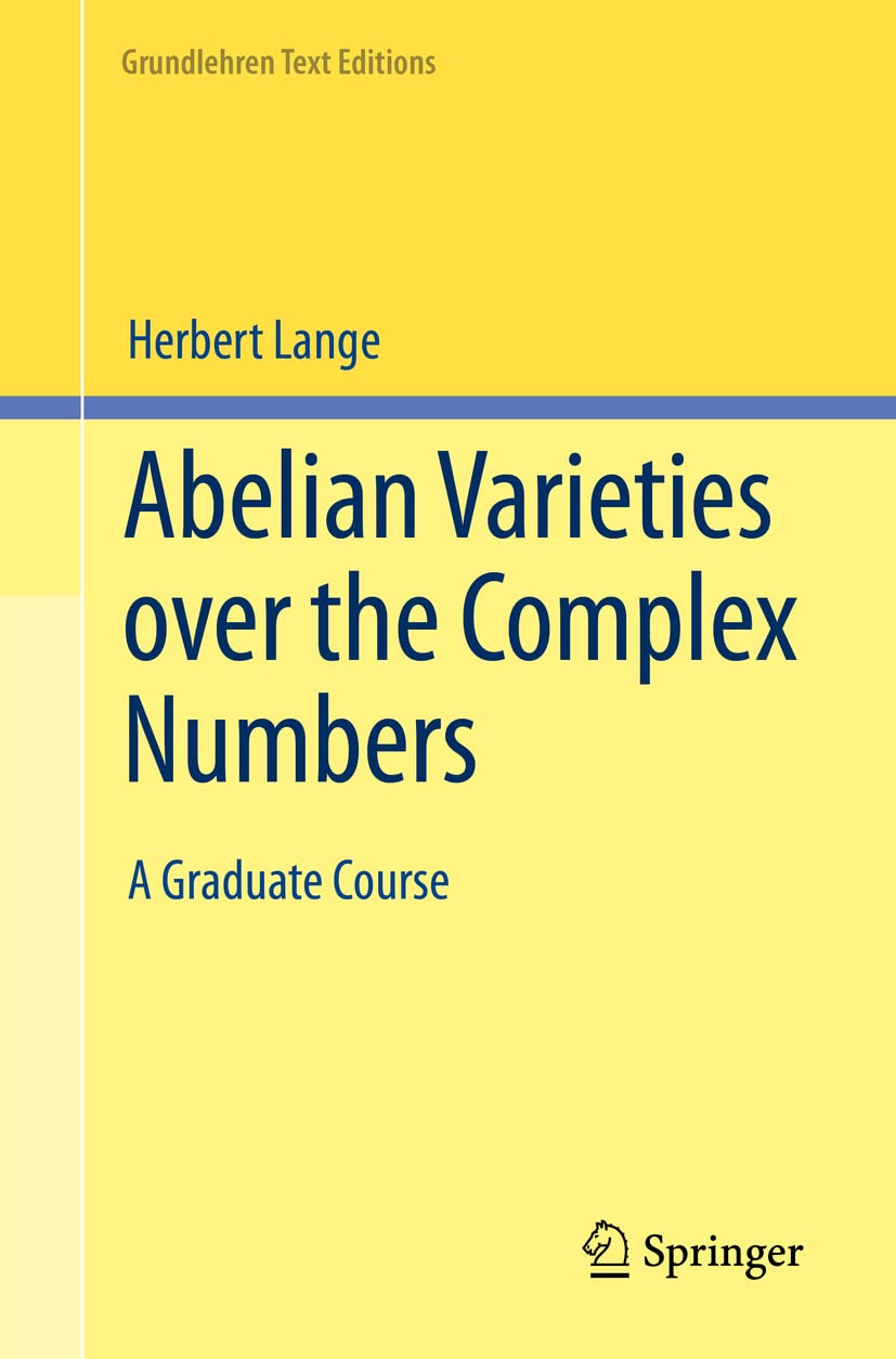 Abelian Varieties over the Complex Numbers: A Graduate Course (Grundlehren Text Editions) Mathematics