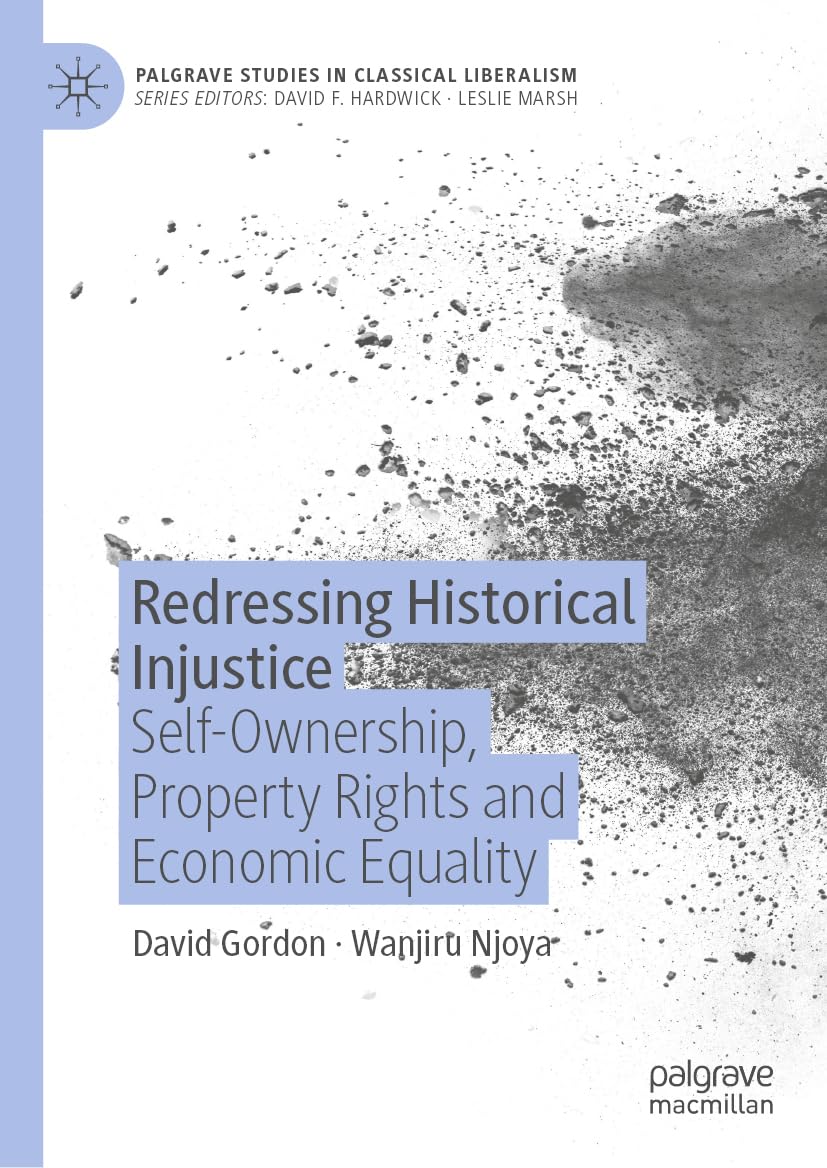 Redressing Historical Injustice: Self-Ownership, Property Rights and Economic Equality (Palgrave Studies in Classical Liberalism) Law