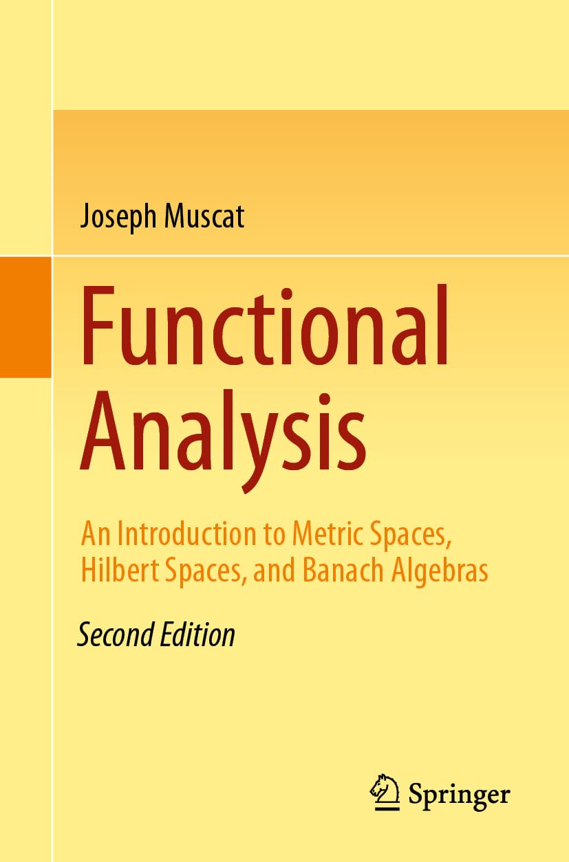 Functional Analysis: An Introduction to Metric Spaces, Hilbert Spaces, and Banach Algebras Mathematics