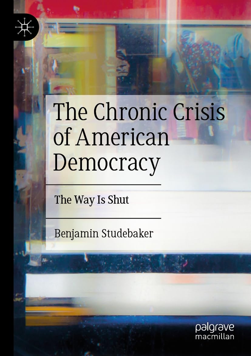 The Chronic Crisis of American Democracy: The Way Is Shut Law