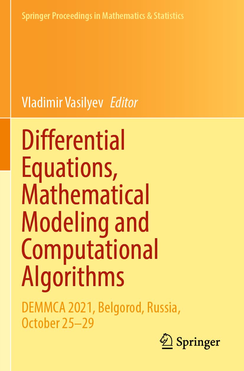 Differential Equations, Mathematical Modeling and Computational Algorithms: DEMMCA 2021, Belgorod, Russia, October 25–29 (Springer Proceedings in Mathematics & Statistics, Band 423) Computer Science