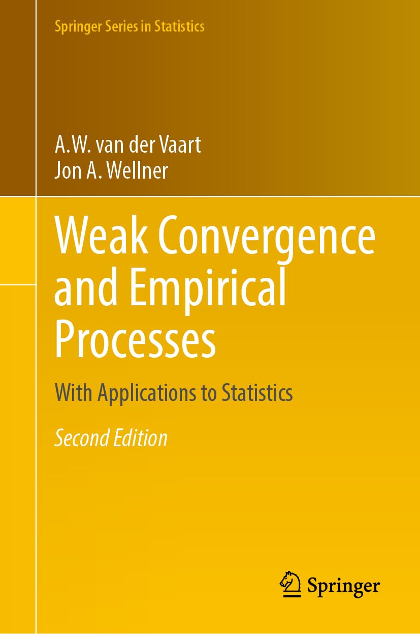 Weak Convergence and Empirical Processes: With Applications to Statistics (Springer Series in Statistics) Mathematics