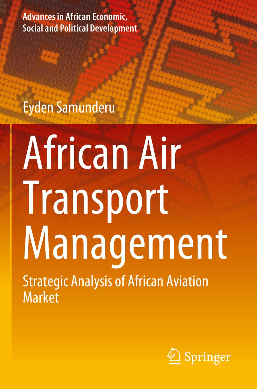 African Air Transport Management: Strategic Analysis of African Aviation Market (Advances in African Economic, Social and Political Development) Law