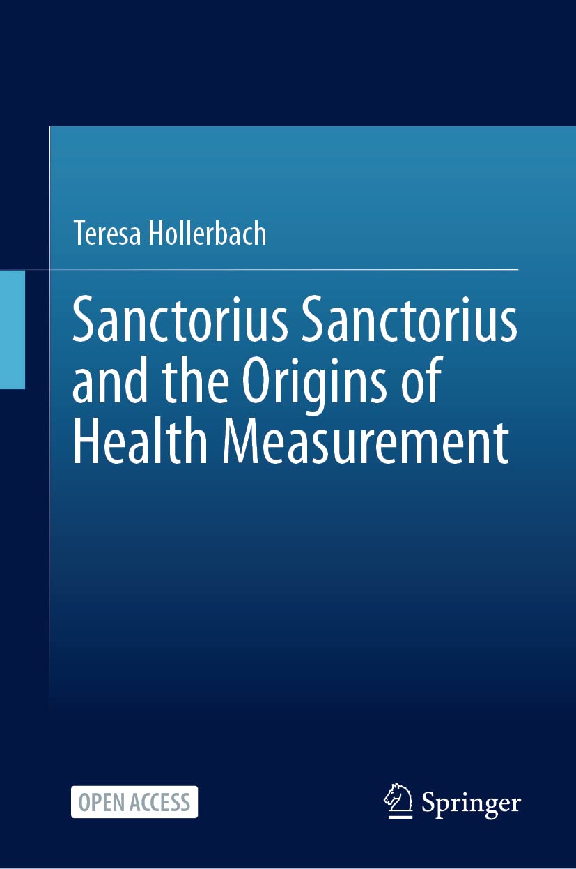 Sanctorius Sanctorius and the Origins of Health Measurement Medicine