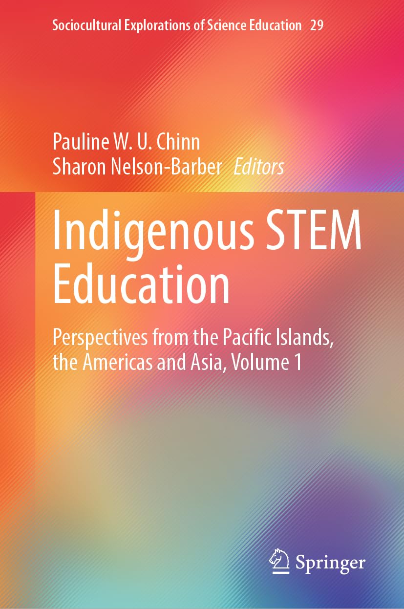 Indigenous STEM Education: Perspectives from the Pacific Islands, the Americas and Asia, Volume 1 (Sociocultural Explorations of Science Education, 29, Band 29) Law