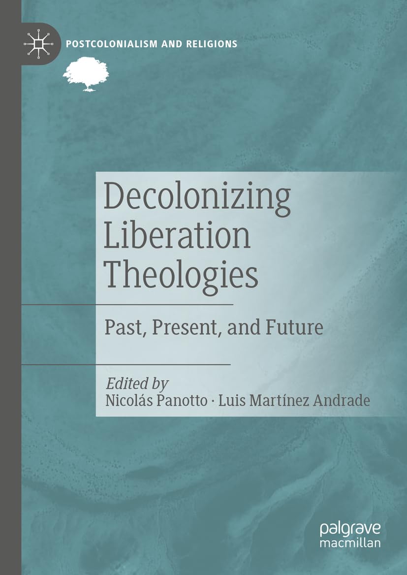 Decolonizing Liberation Theologies: Past, Present, and Future (Postcolonialism and Religions) Law