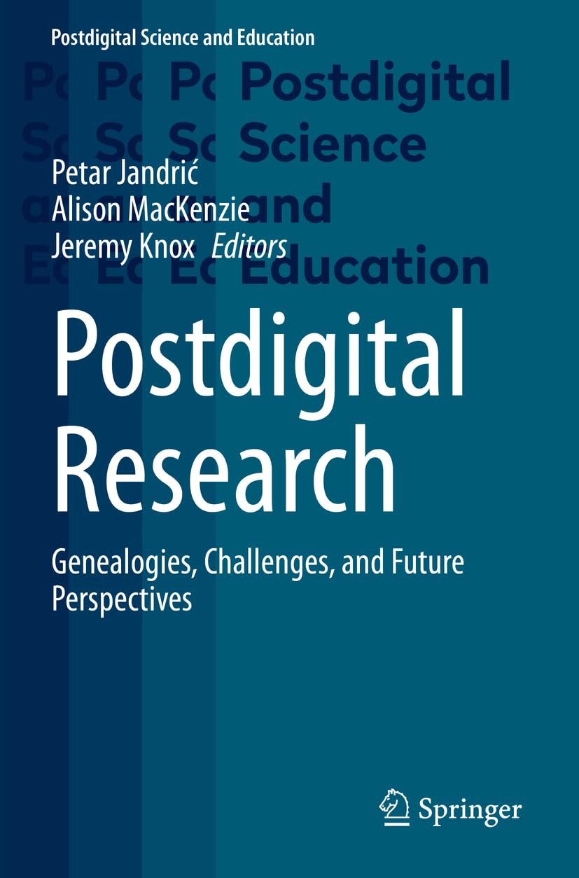 Postdigital Research: Genealogies, Challenges, and Future Perspectives (Postdigital Science and Education) Learning & Reference