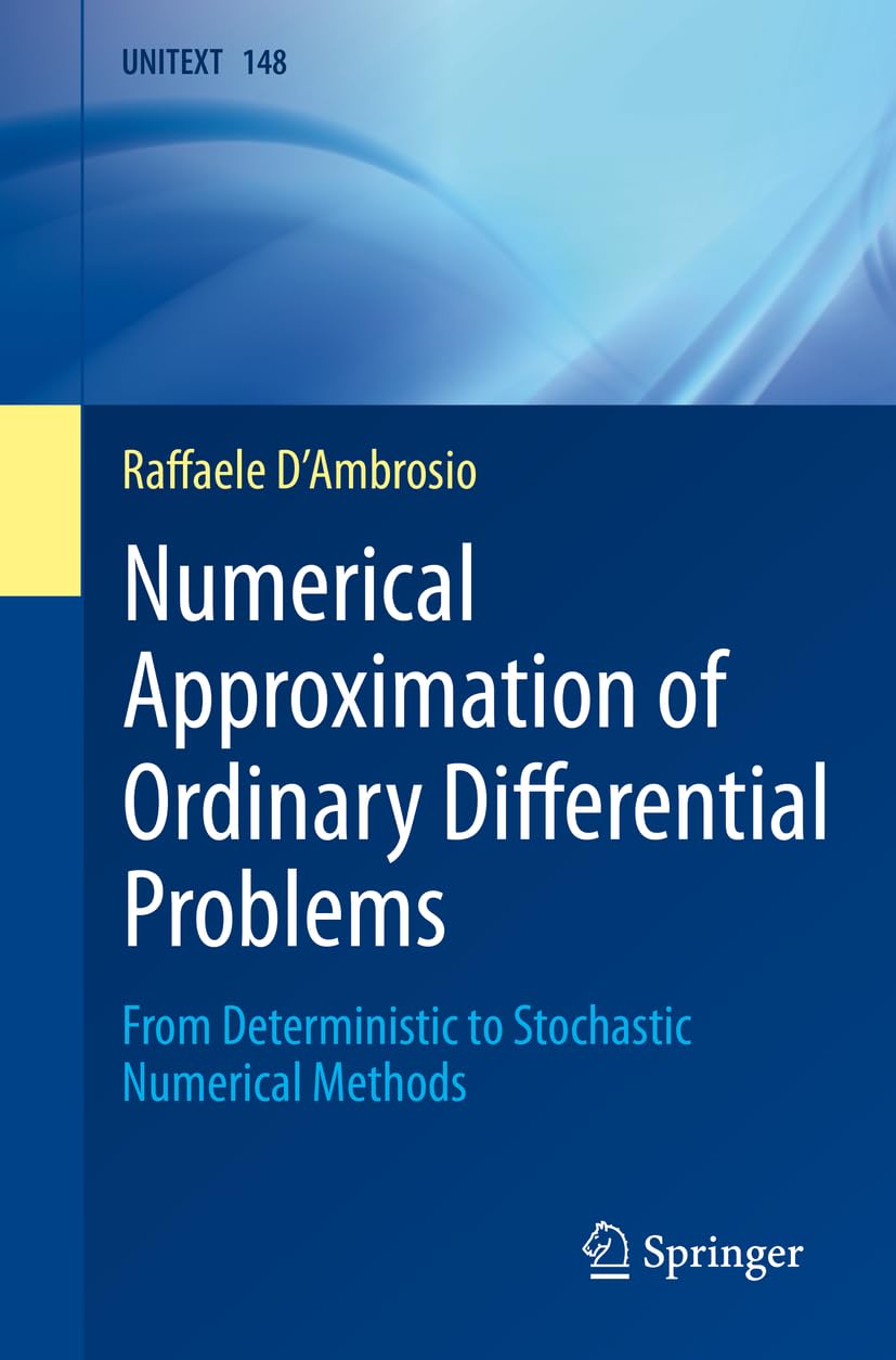 Numerical Approximation of Ordinary Differential Problems: From Deterministic to Stochastic Numerical Methods (UNITEXT, 148, Band 148) Mathematics
