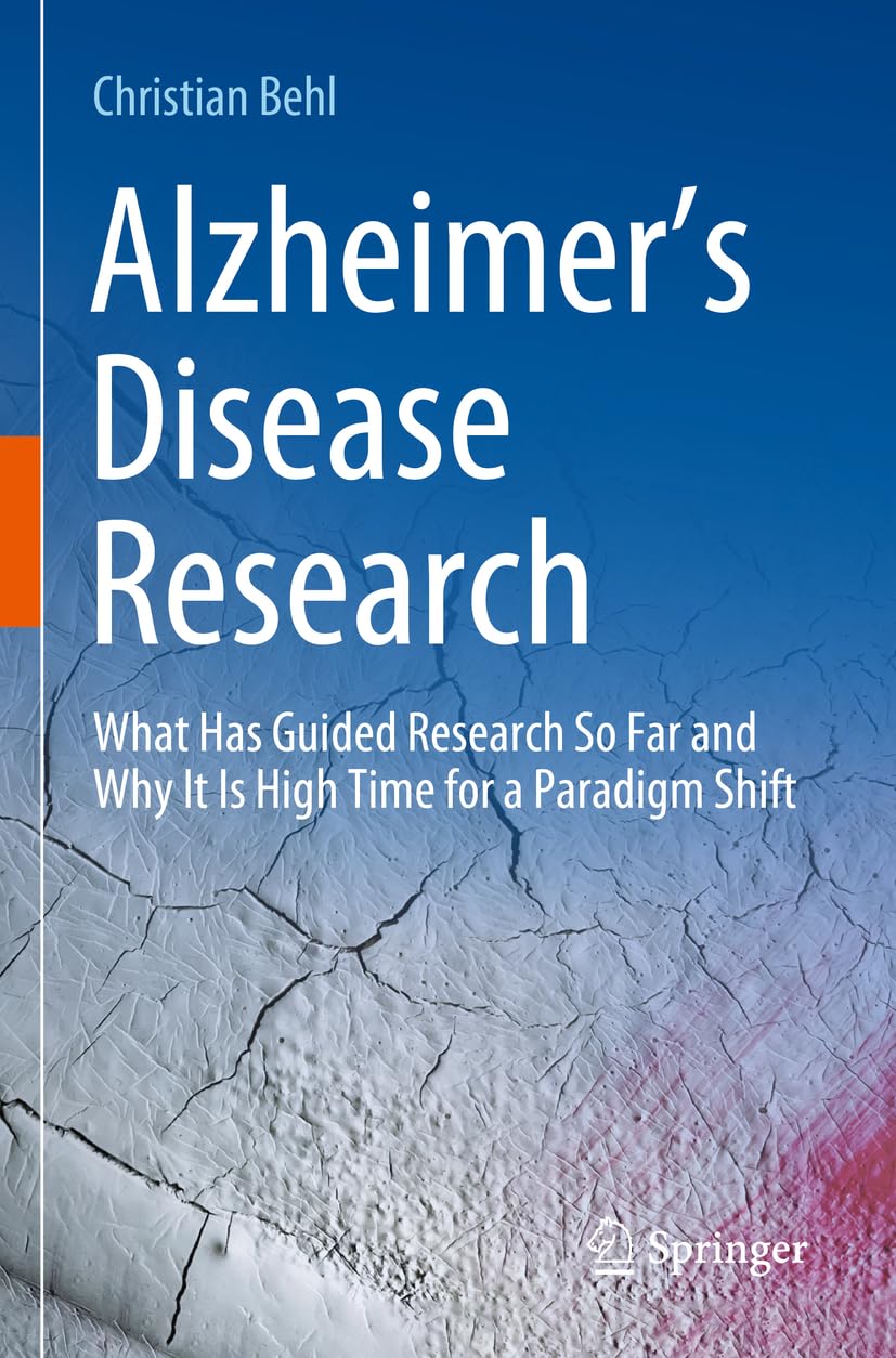 Alzheimer’s Disease Research: What Has Guided Research So Far and Why It Is High Time for a Paradigm Shift Medicine