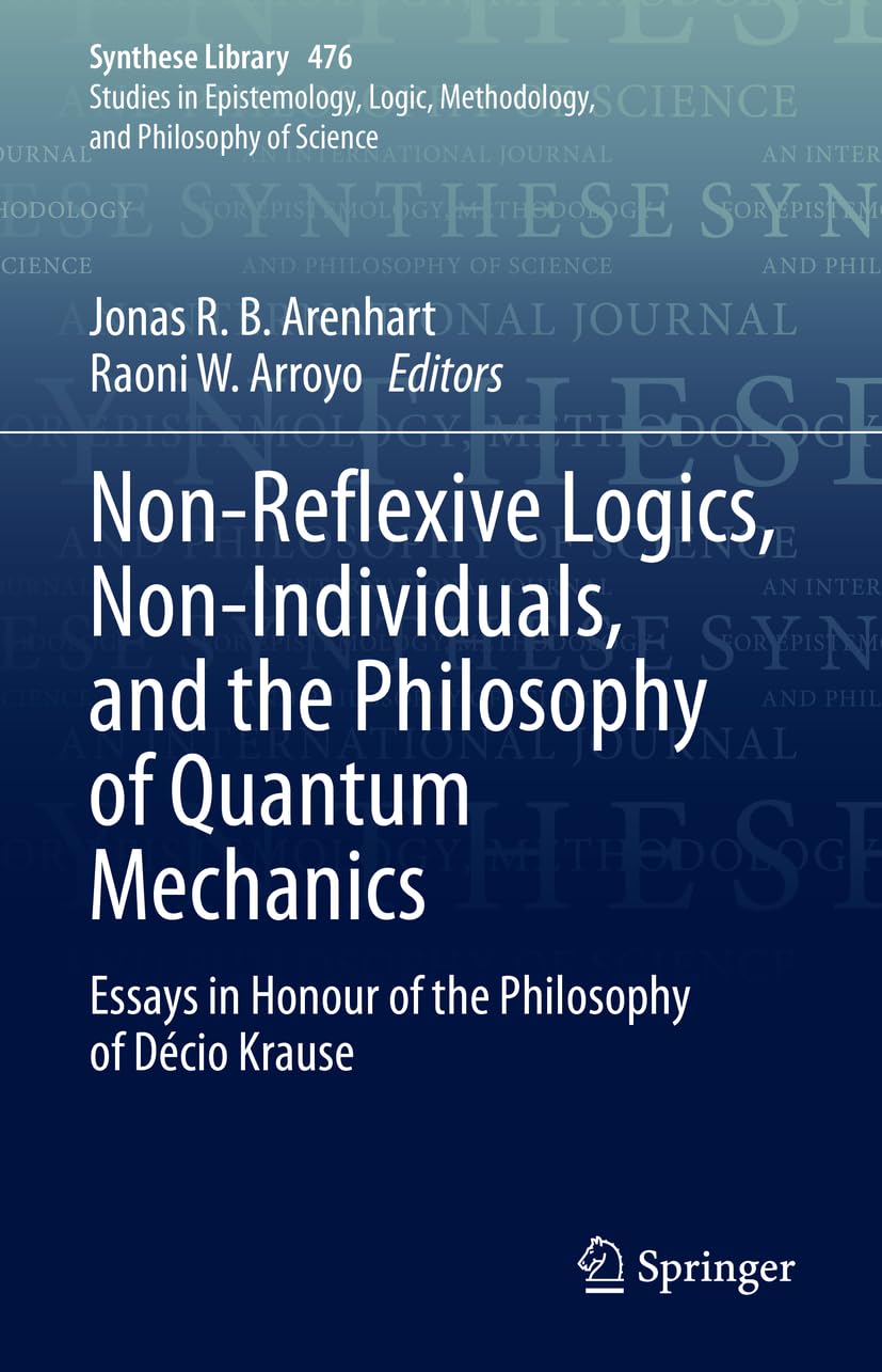 Non-Reflexive Logics, Non-Individuals, and the Philosophy of Quantum Mechanics: Essays in Honour of the Philosophy of Décio Krause book