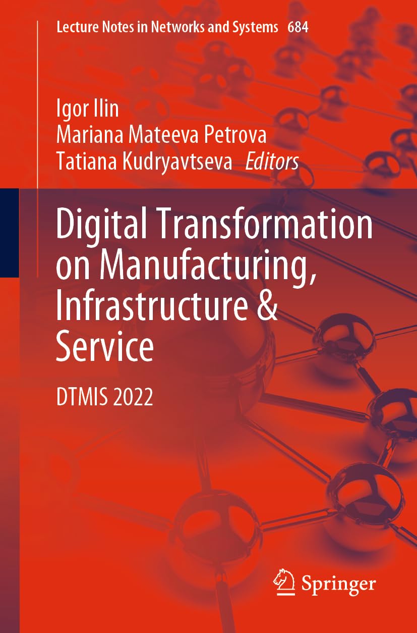 Digital Transformation on Manufacturing, Infrastructure & Service: DTMIS 2022 (Lecture Notes in Networks and Systems, 684, Band 684) Computer Science