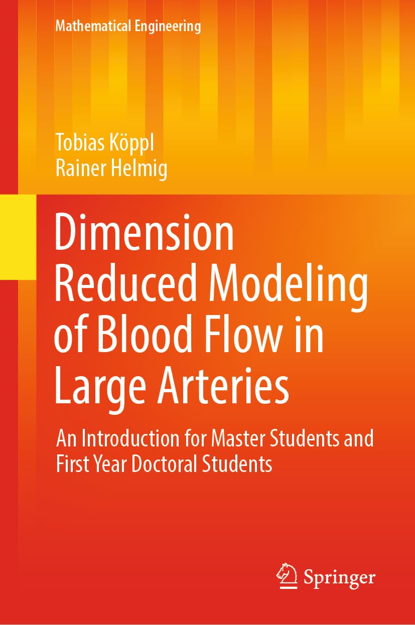 Dimension Reduced Modeling of Blood Flow in Large Arteries: An Introduction for Master Students and First Year Doctoral Students (Mathematical Engineering) Business & Technology