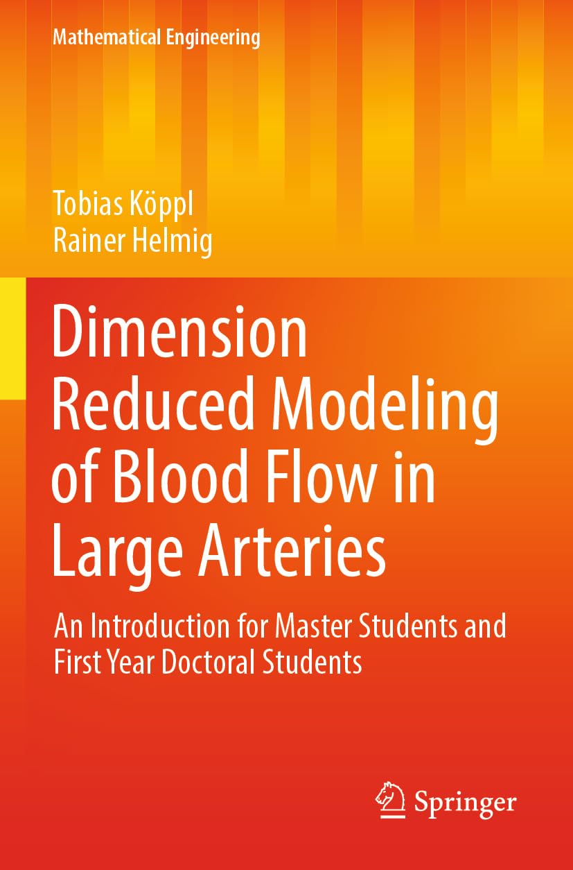 Dimension Reduced Modeling of Blood Flow in Large Arteries: An Introduction for Master Students and First Year Doctoral Students (Mathematical Engineering) Business & Technology