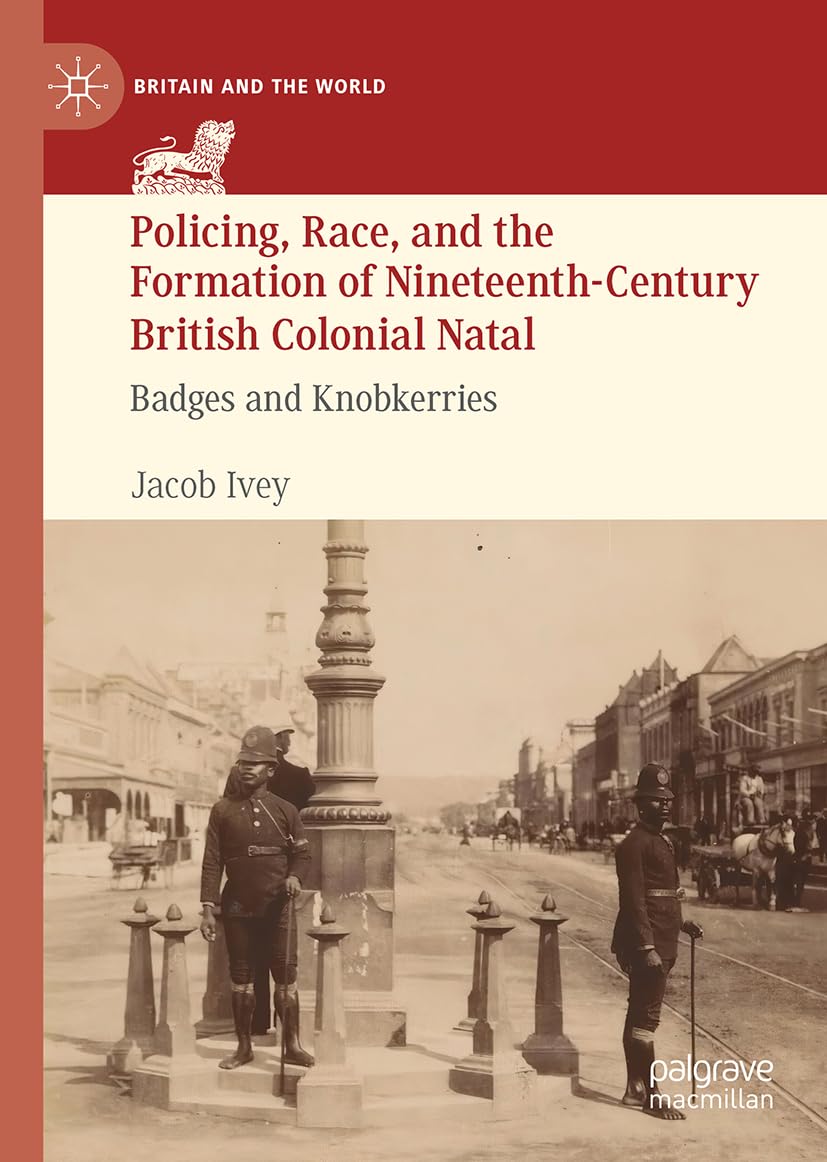 Policing, Race, and the Formation of Nineteenth-Century British Colonial Natal Law