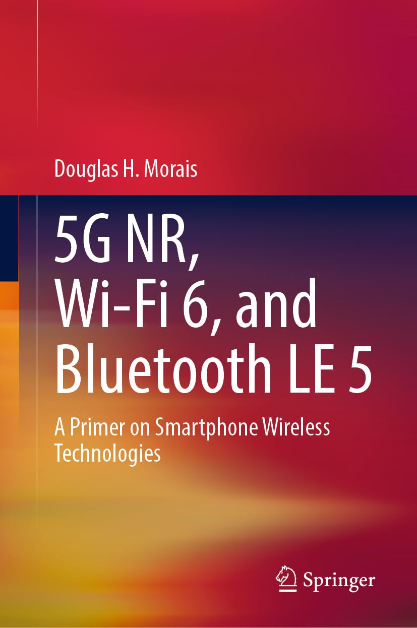 5G NR, Wi-Fi 6, and Bluetooth LE 5: A Primer on Smartphone Wireless Technologies Social Sciences