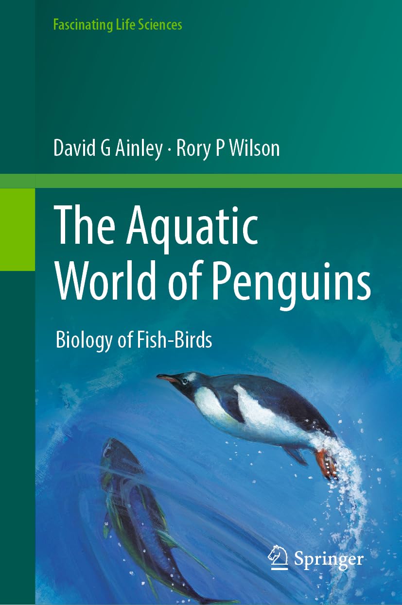 The Aquatic World of Penguins: Biology of Fish-Birds (Fascinating Life Sciences) Medicine