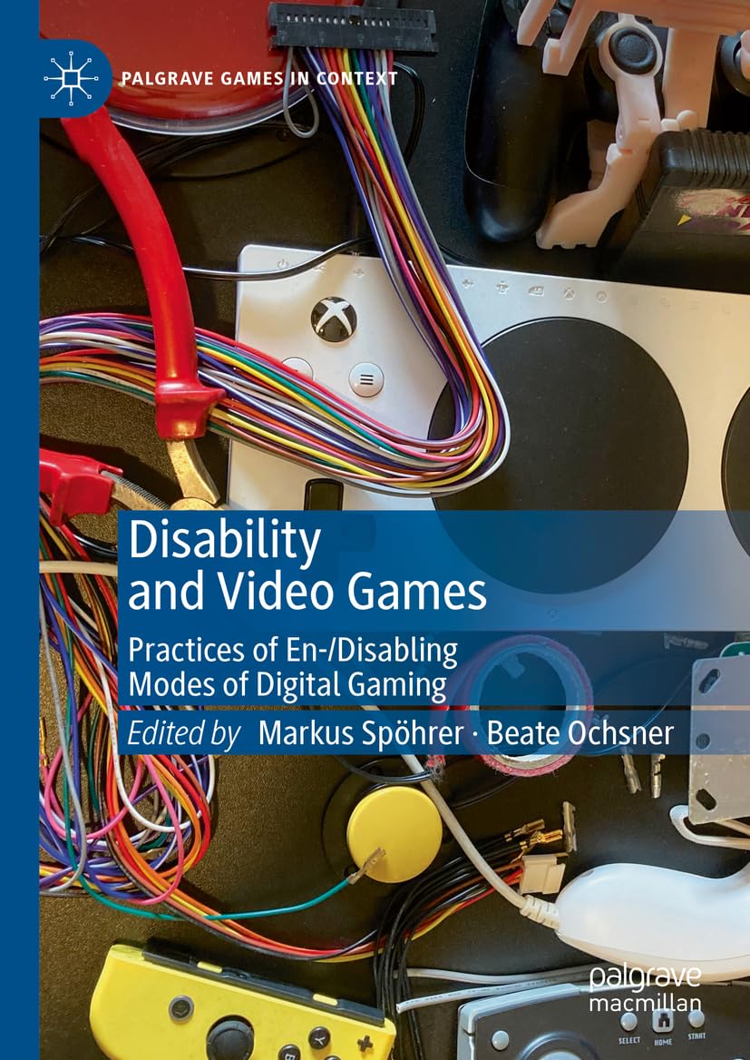 Disability and Video Games: Practices of En-/Disabling Modes of Digital Gaming (Palgrave Games in Context) Law
